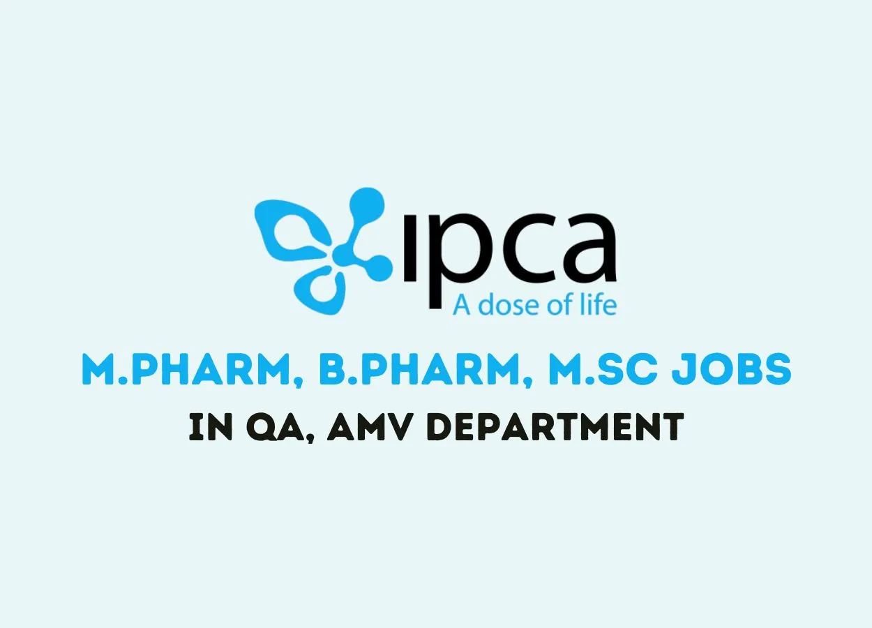 Walk in Drive for M.Pharm, B.Pharm, M.Sc in QA, AMV Department at IPCA Lab