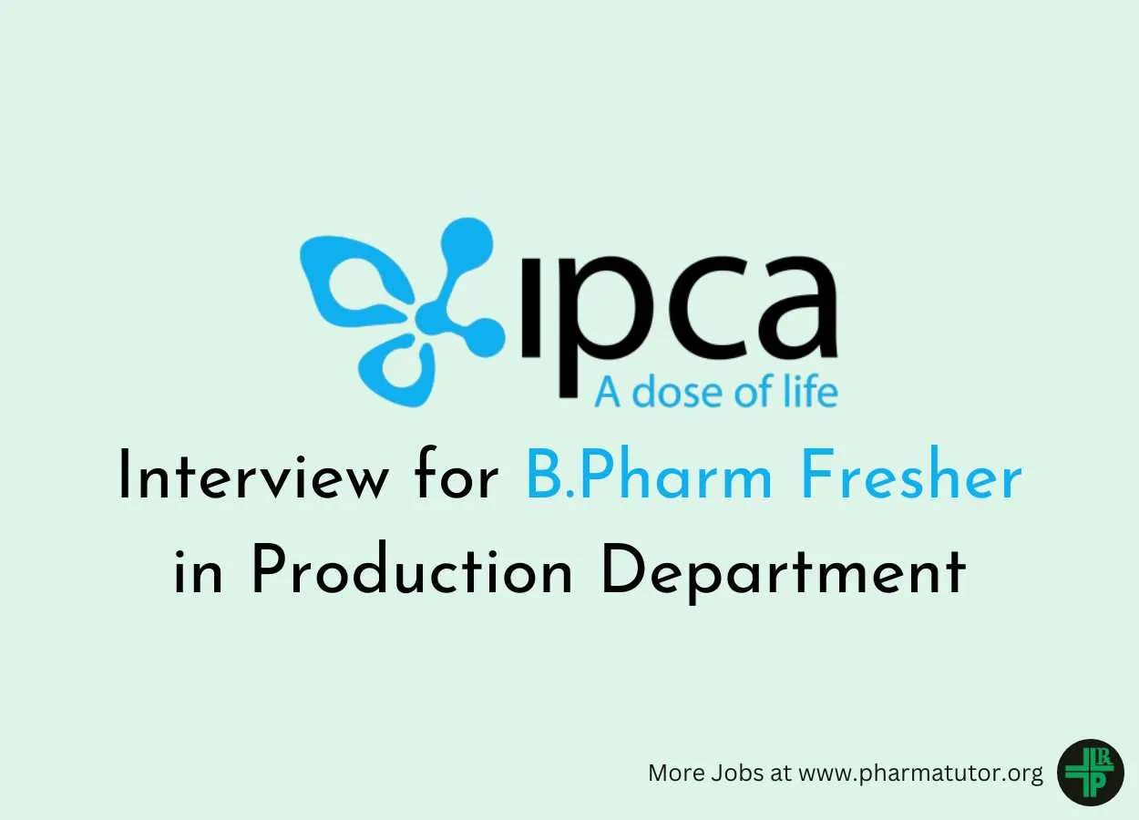 Interview for B.Pharm Fresher in Production at Ipca Laboratories