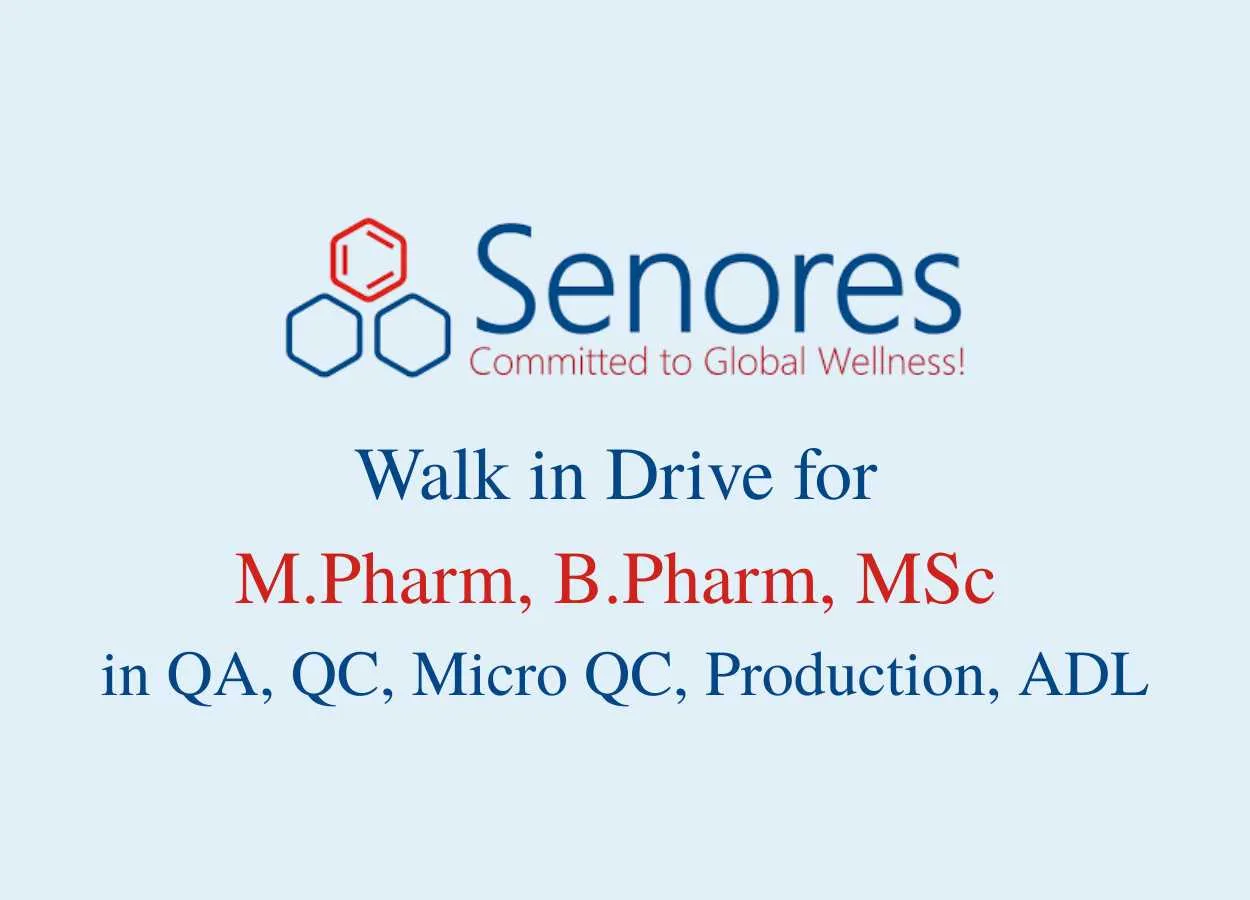 Walk in Drive for M.Pharm, B.Pharm, MSc in QA, QC, Micro QC, Production, ADL at Senores Pharma
