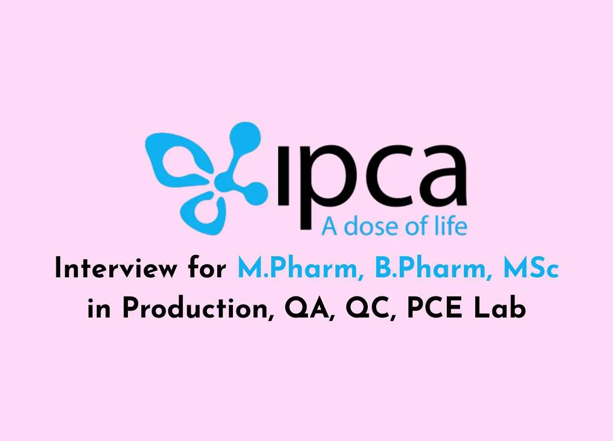 Interview for M.Pharm, B.Pharm, MSc in Production, QA, QC, PCE Lab at IPCA Laboratories