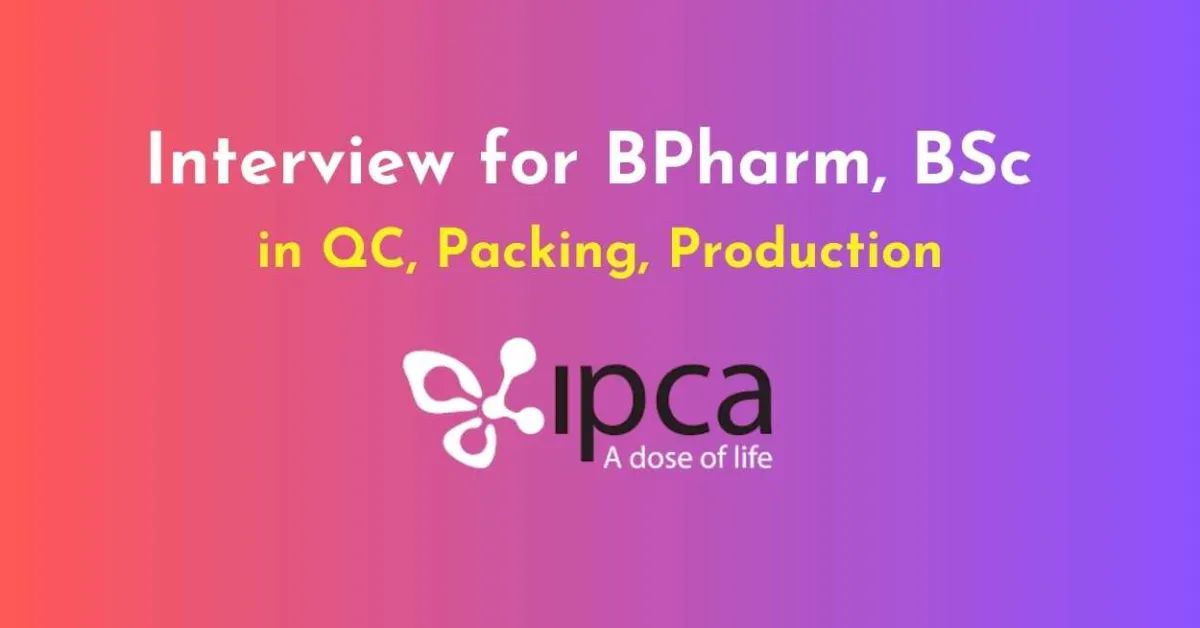 Interview for BPharm, BSc in QC, Packing, Production at Ipca