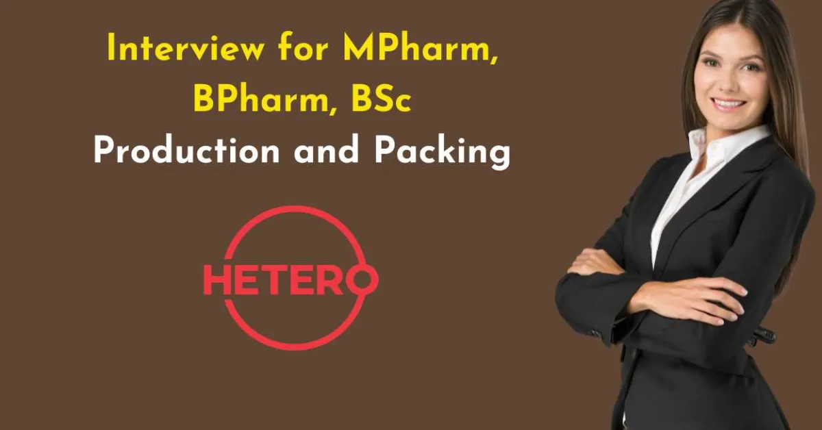 Interview for MPharm, BPharm, BSc in Production and Packing Department at Hetero Biopharma