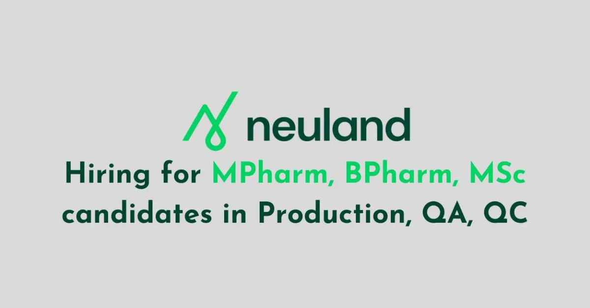 Neuland Hiring for MPharm, BPharm, MSc candidates in Production, QA, QC