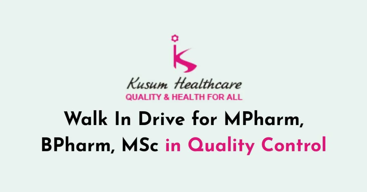 Walk In Drive for MPharm, BPharm, MSc in Quality Control at Kusum Healthcare
