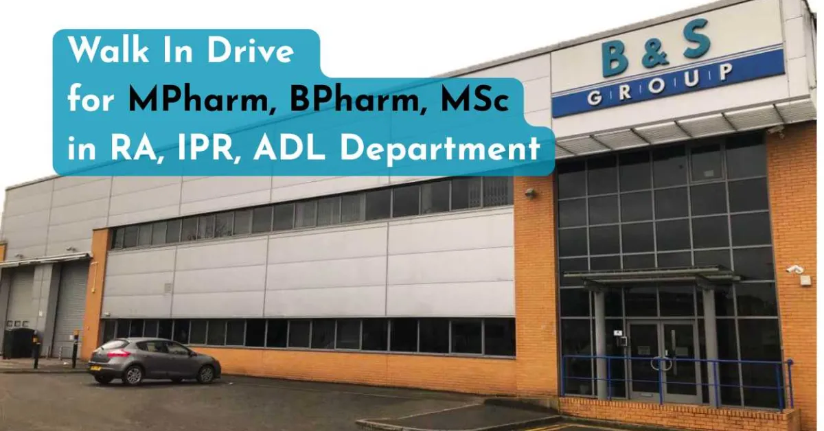 B&S Group Walk In Drive for MPharm, BPharm, MSc in RA, IPR, ADL Department