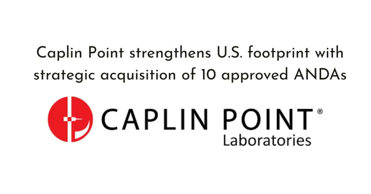 Caplin Point strengthens U.S. footprint with strategic acquisition of 10 approved ANDAs