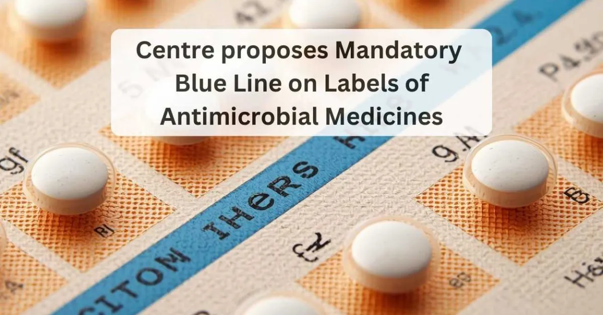 Centre proposes Mandatory Blue Line on Labels of Antimicrobial Medicines