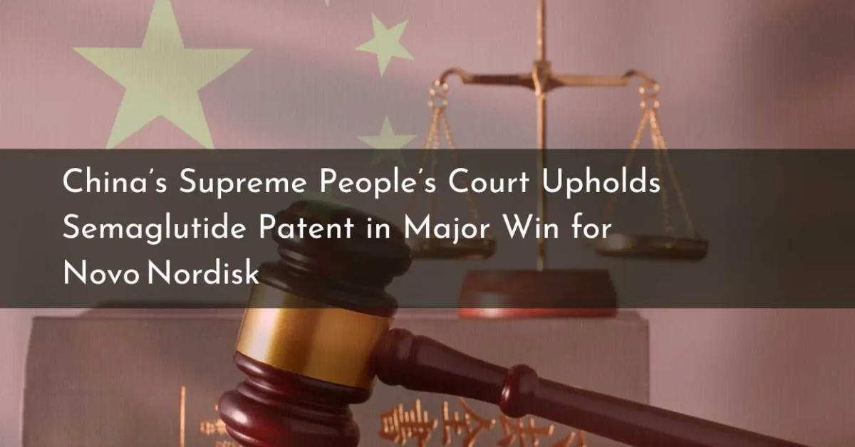 China’s Supreme People’s Court Upholds Semaglutide Patent in Major Win for Novo Nordisk