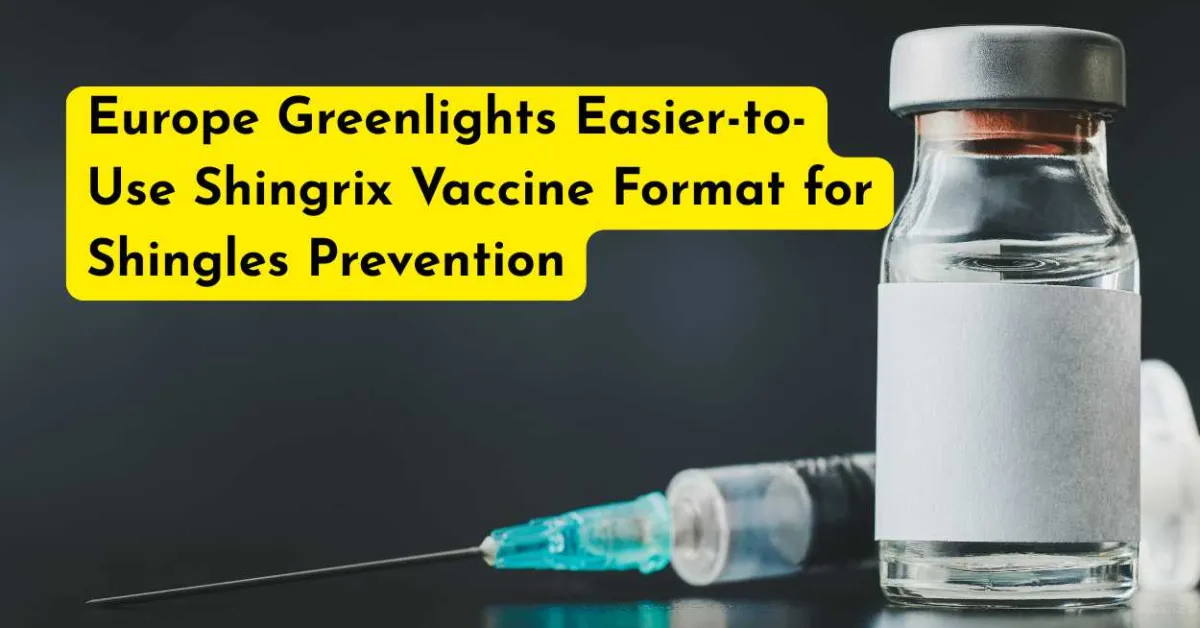 Europe Greenlights Easier-to-Use Shingrix Vaccine Format for Shingles Prevention