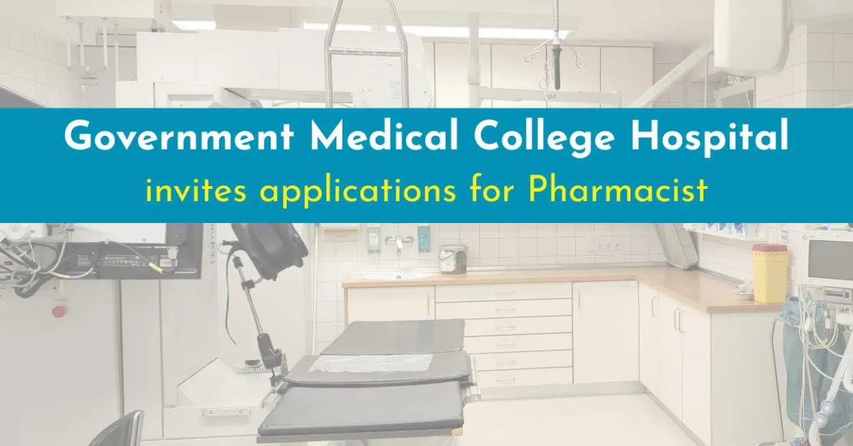 Government Medical College Hospital invites applications for Pharmacist