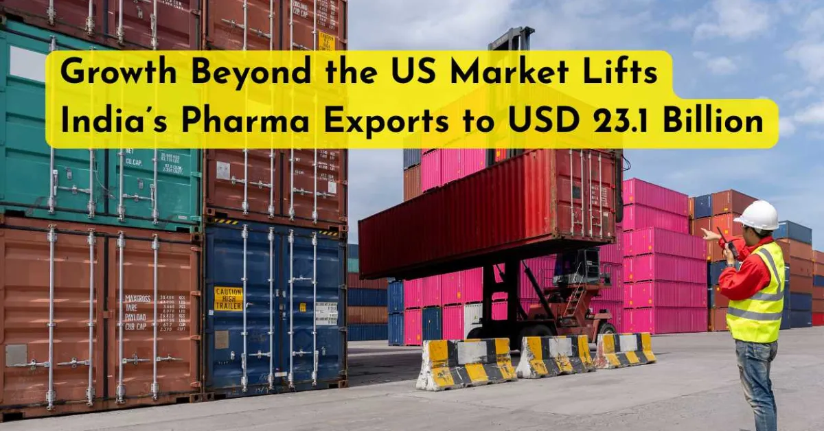Growth Beyond the US Market Lifts India’s Pharma Exports to USD 23.1 Billion