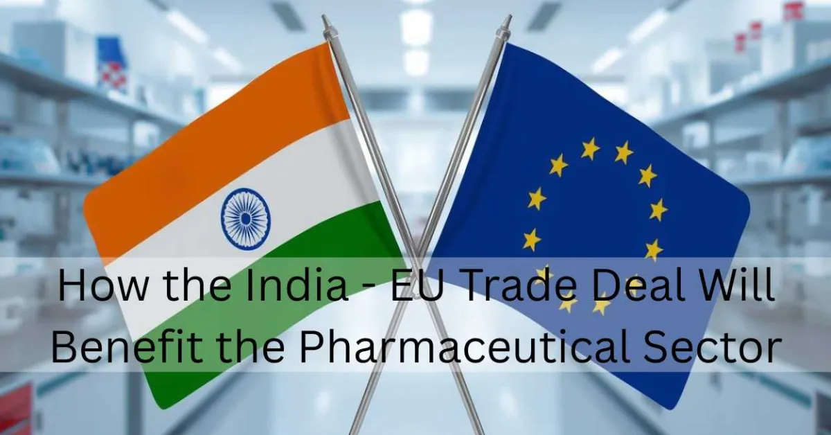 How the India - EU Trade Deal Will Benefit the Pharmaceutical Sector