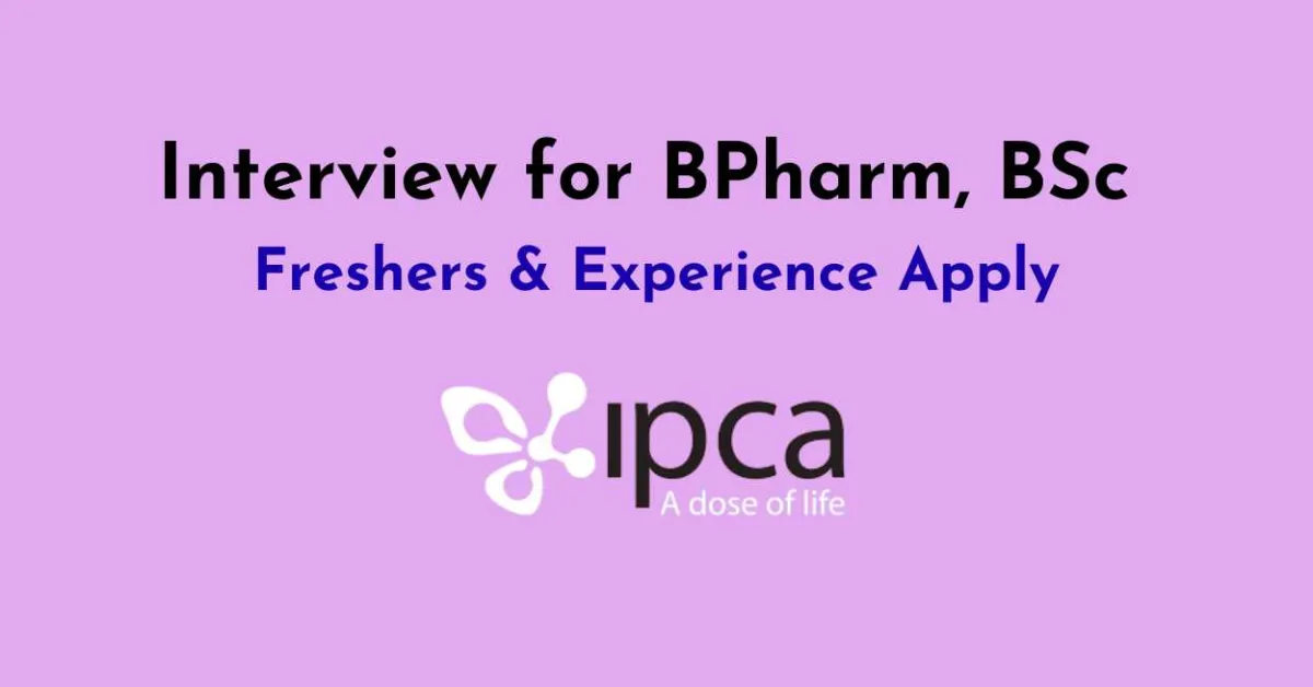Interview for BPharm, BSc Freshers & Experience at Ipca