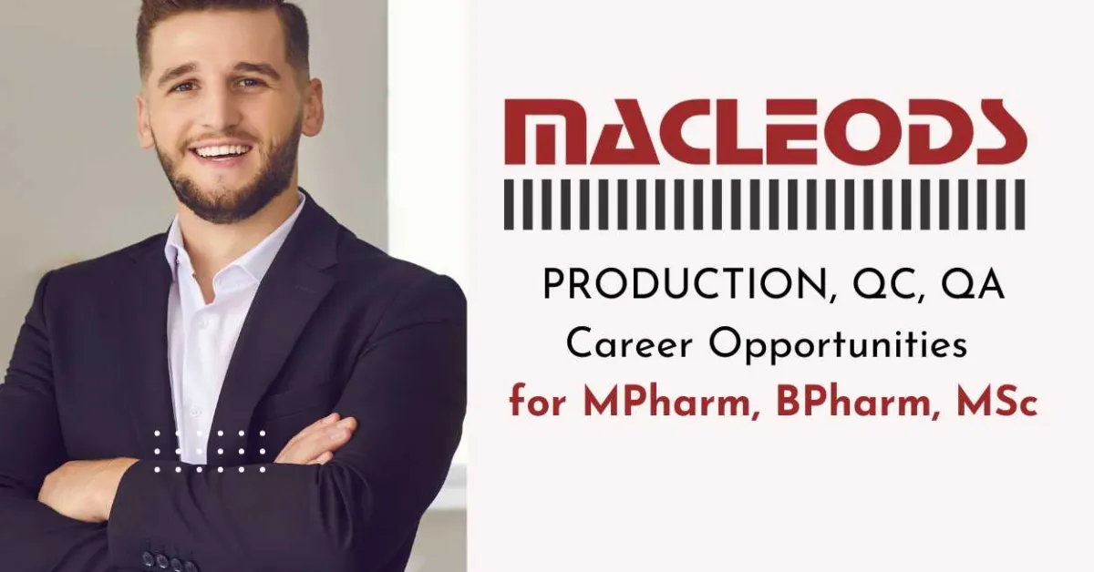 Macleods Offers PRODUCTION, QC, QA Career Opportunities for MPharm, BPharm, MSc
