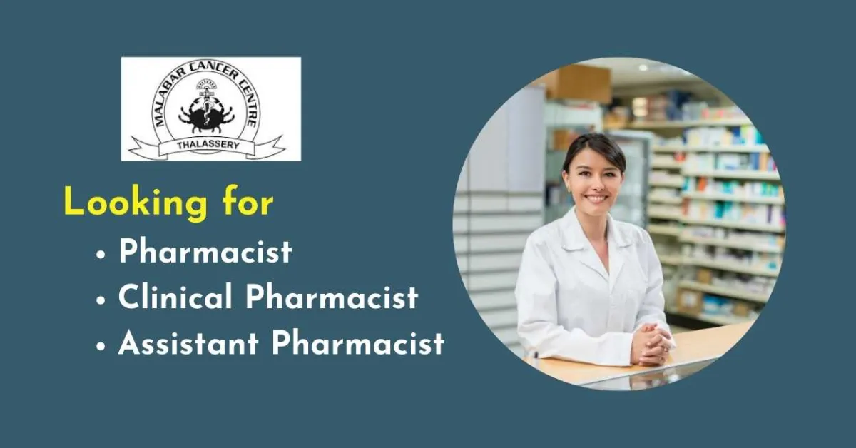 Malabar Cancer Centre looking for Pharmacist, Clinical Pharmacist, Assistant Pharmacist