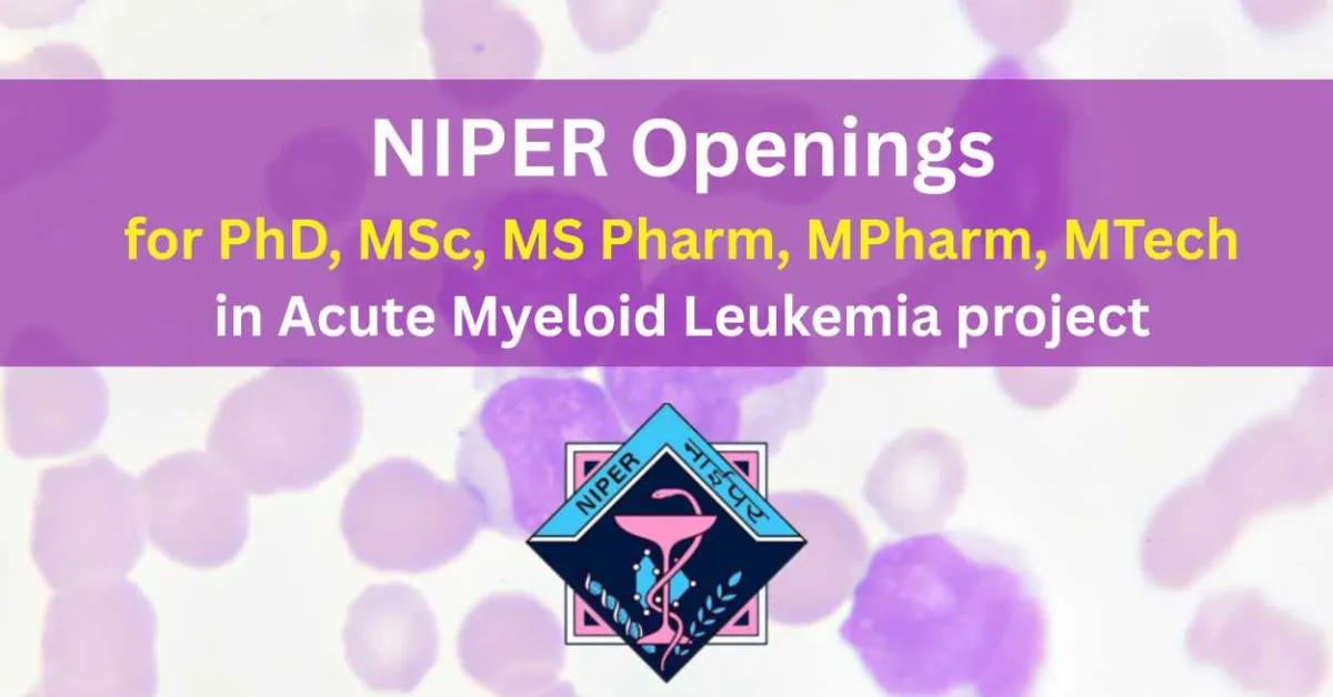 NIPER Openings : for PhD, MSc, MS Pharm, MPharm, MTech in Acute Myeloid Leukemia project