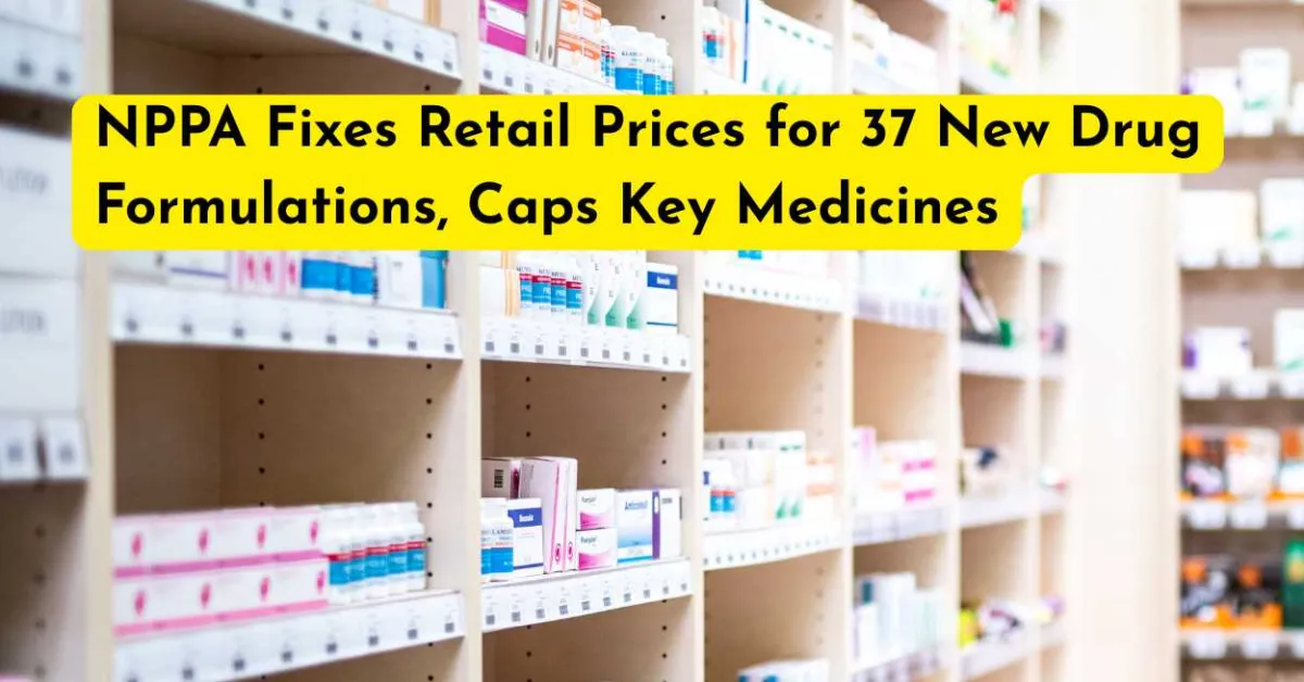 NPPA Fixes Retail Prices for 37 New Drug Formulations, Caps Key Medicines