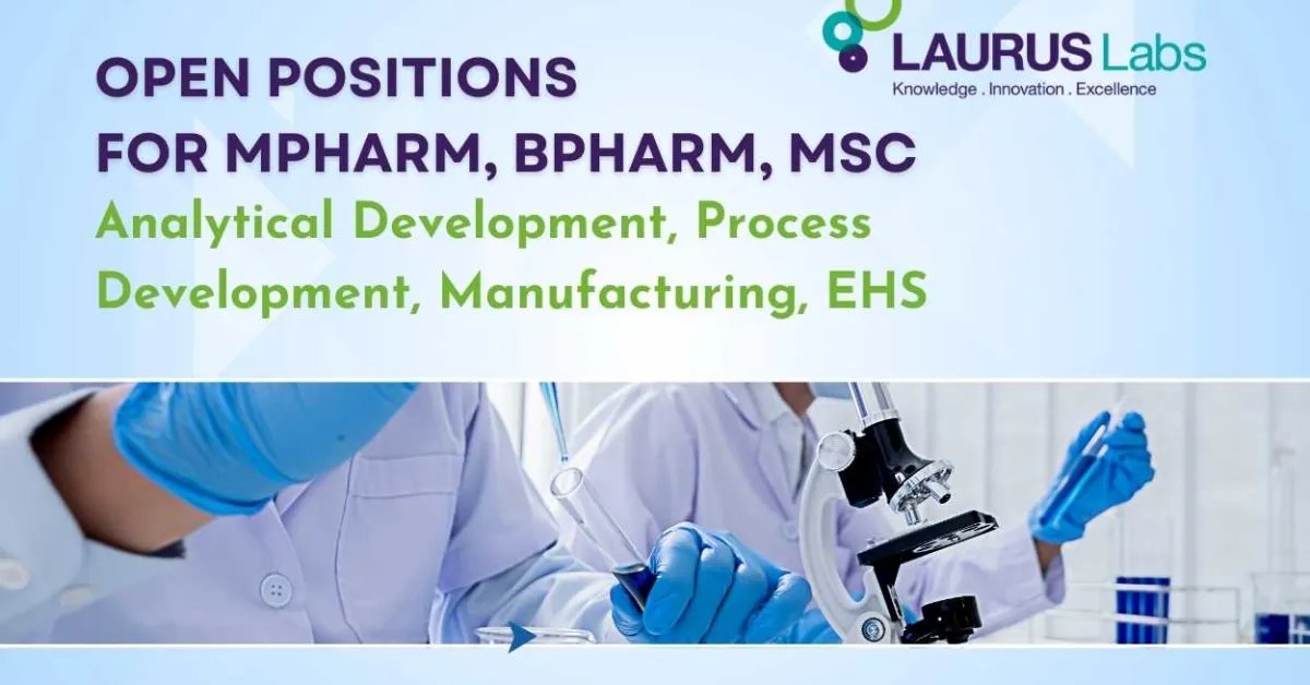 Open Positions for MPharm, BPharm, MSc in Analytical Development, Process Development, Manufacturing, EHS at Laurus Labs