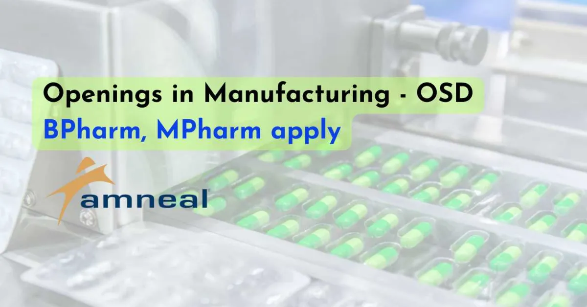 Openings in Manufacturing - OSD at Amneal Pharmaceuticals - B.Pharm, M.Pharm apply