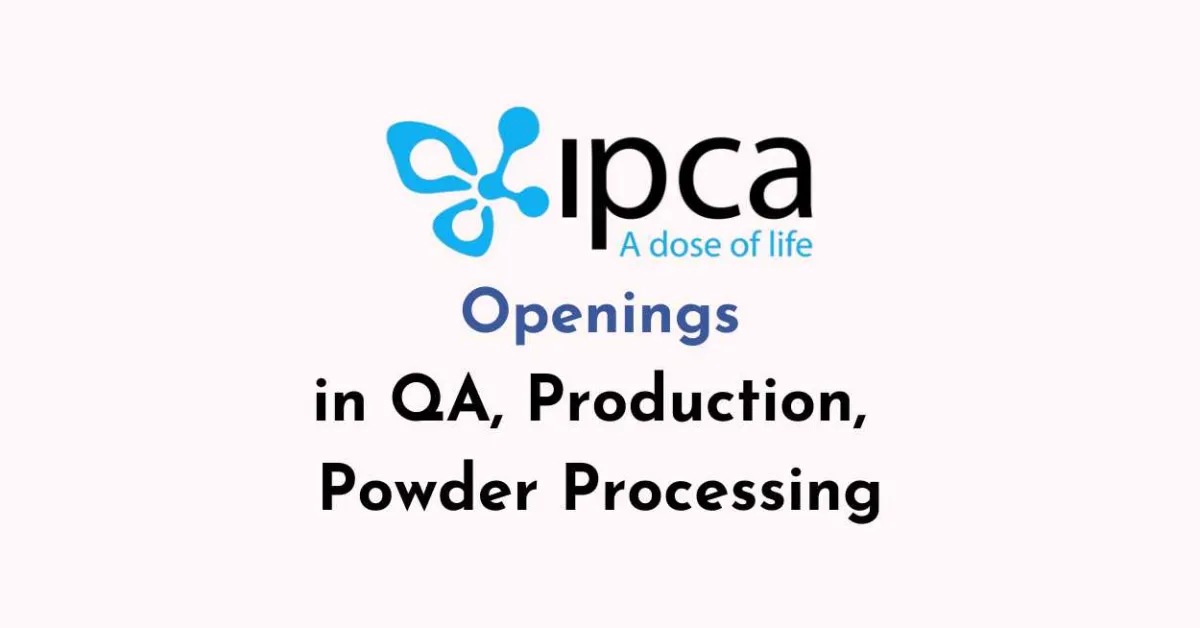 Openings in QA, Production, Powder Processing at Ipca Laboratories