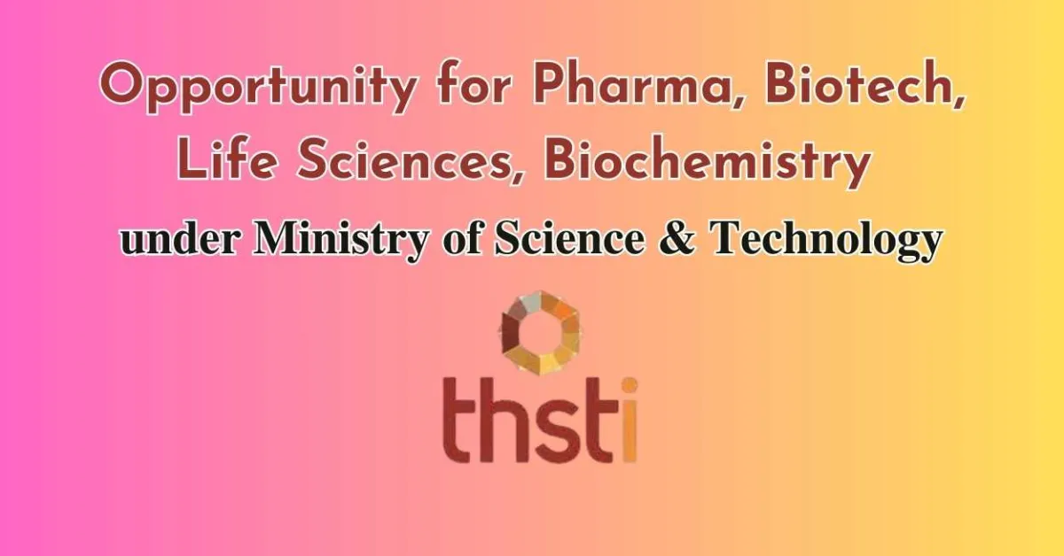 Opportunity for Pharma, Biotech, Life Sciences, Biochemistry under Ministry of Science & Technology, THSTI