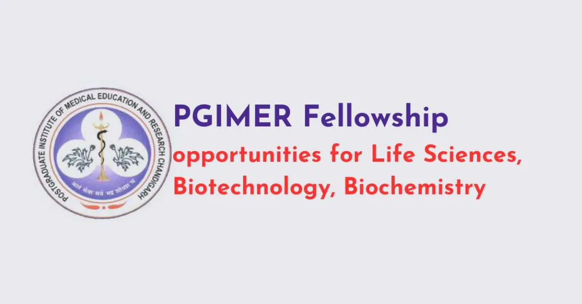 PGIMER Fellowship opportunities for Life Sciences, Biotechnology, Biochemistry