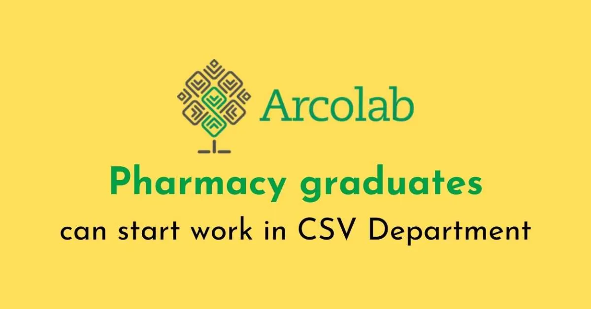 Pharmacy graduates can start work in CSV Department at Arcolab
