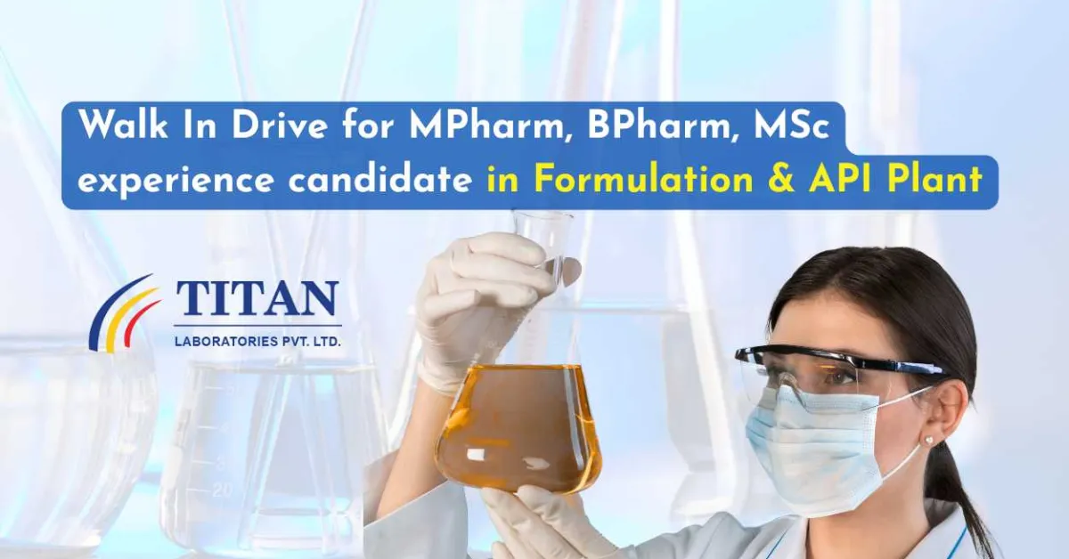 Titan Laboratories Walk In Drive for MPharm, BPharm, MSc experience candidate in Formulation & API Plant