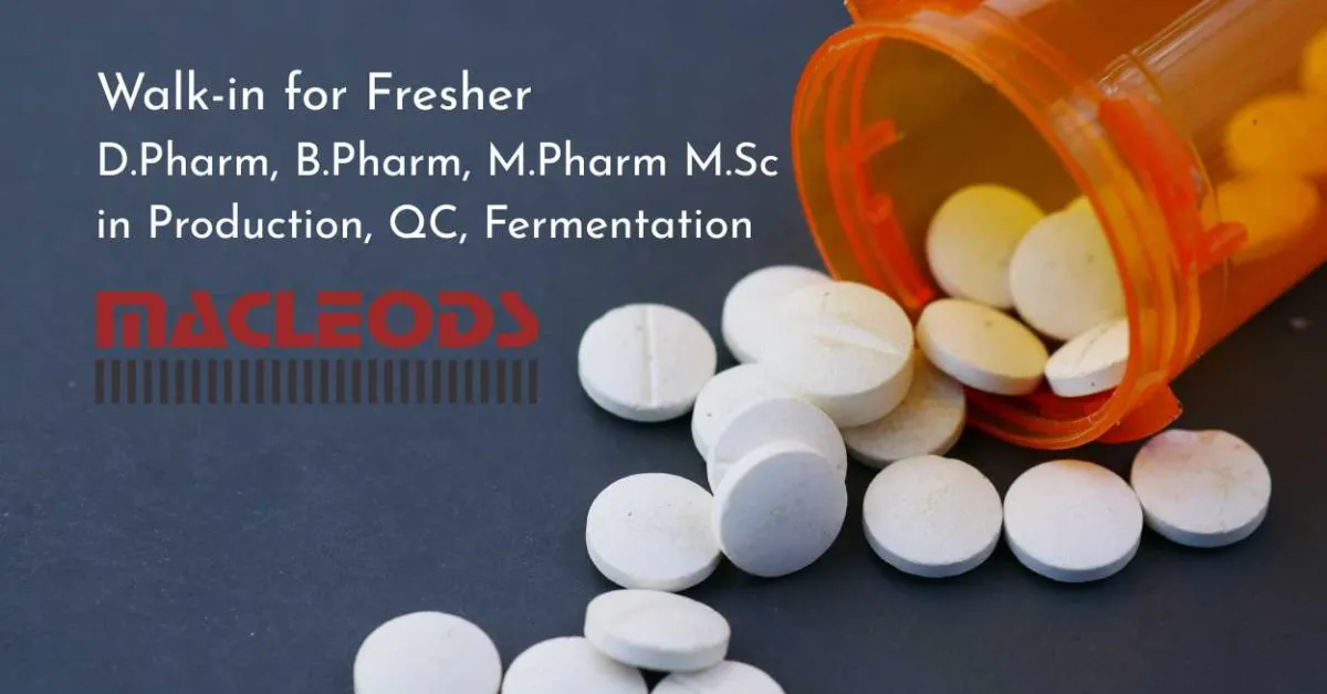 Walk-in for Fresher D.Pharm, B.Pharm, M.Pharm M.Sc in Production, QC, Fermentation at Macleods