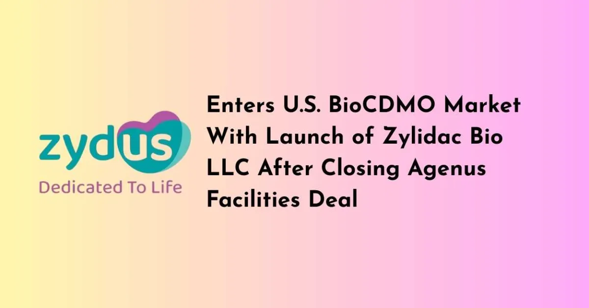 Zydus Enters U.S. BioCDMO Market With Launch of Zylidac Bio LLC After Closing Agenus Facilities Deal