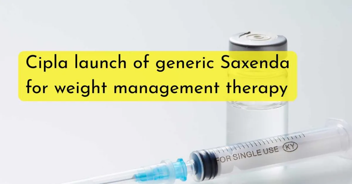 Cipla strengthens US portfolio with the launch of generic Saxenda® (Liraglutide Injection) for weight management therapy
