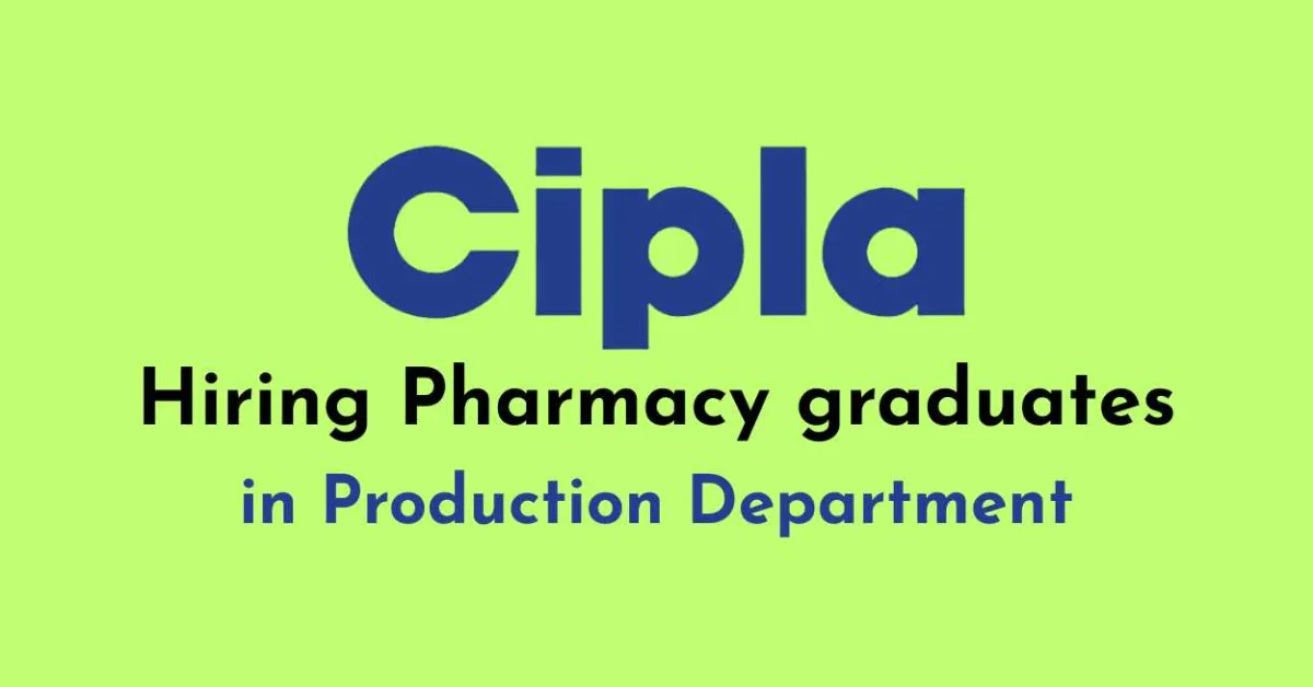Hiring Pharmacy graduates in Production at Cipla