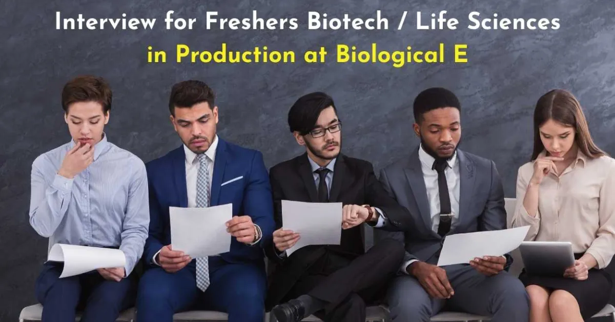 Interview for Freshers Biotech / Life Sciences in Production at Biological E 