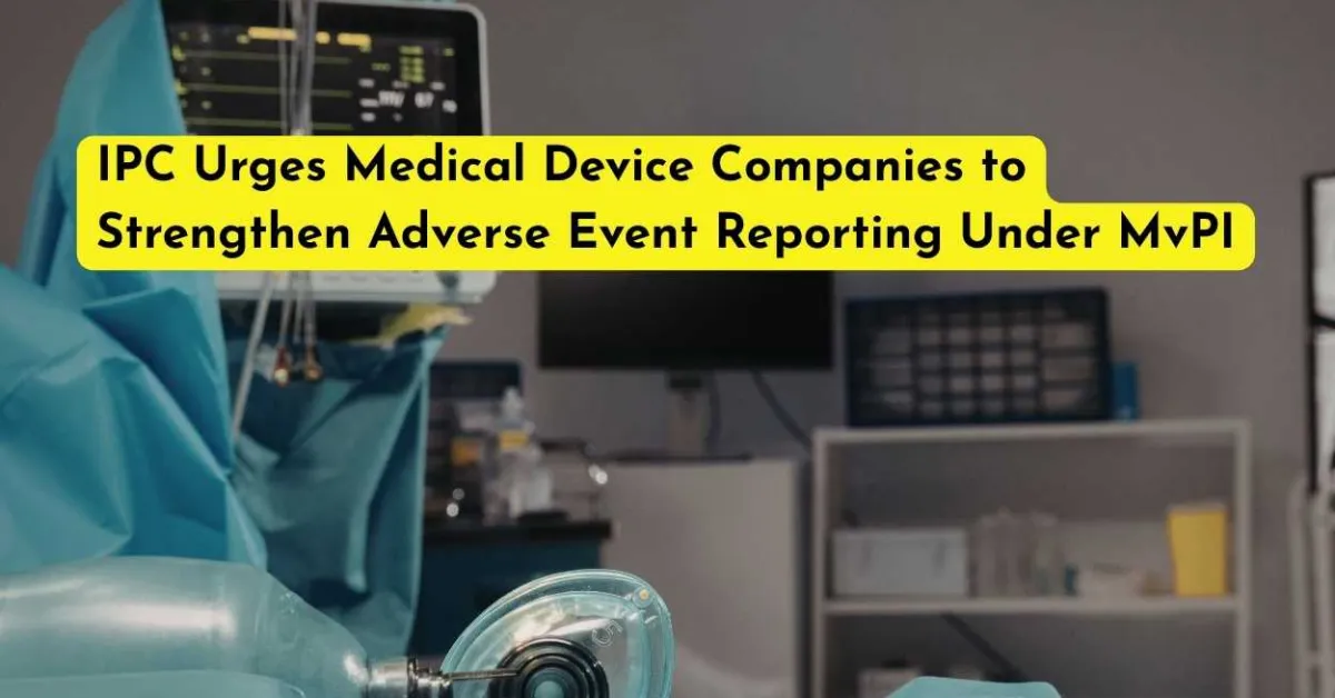 IPC Urges Medical Device Companies to Strengthen Adverse Event Reporting Under MvPI