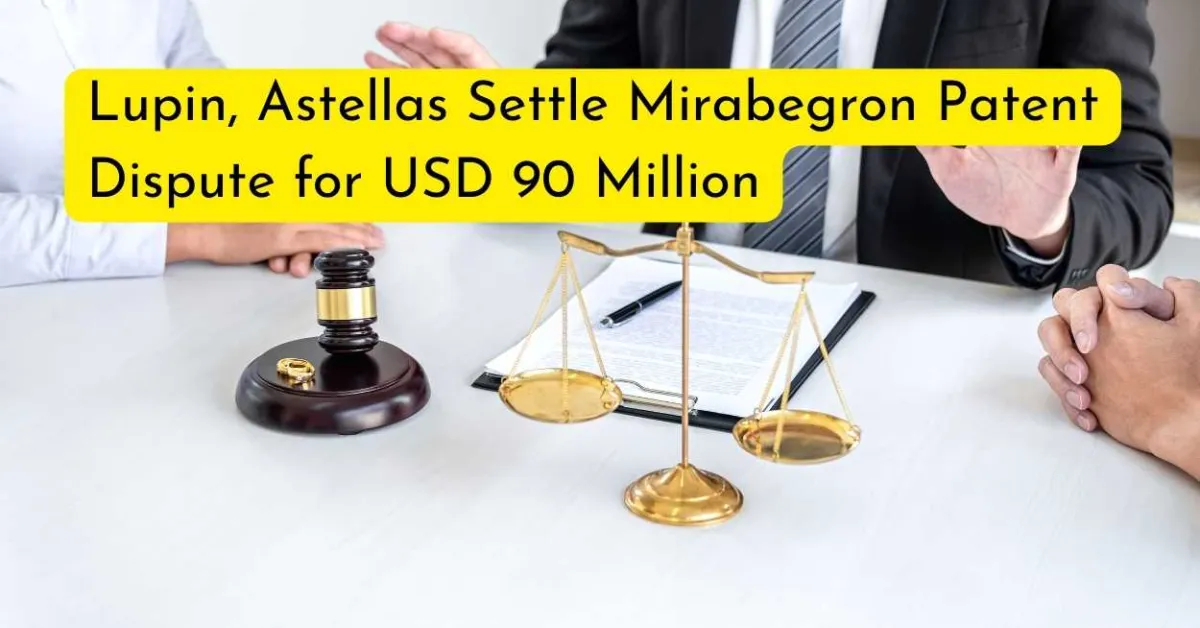 Lupin, Astellas Settle Mirabegron Patent Dispute for USD 90 Million