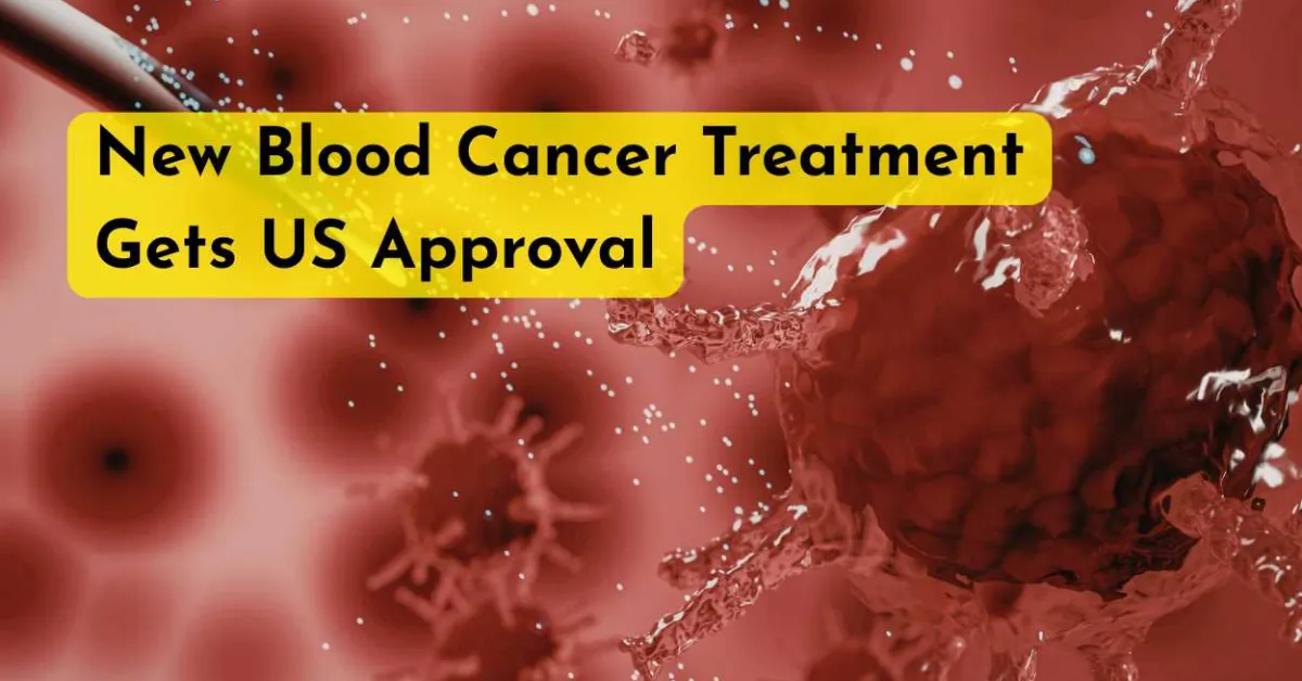 New Blood Cancer Treatment Gets US Approval