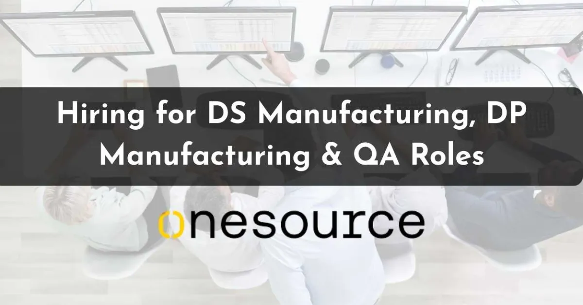 OneSource Speciality Pharma Hiring for DS Manufacturing, DP Manufacturing & QA Roles