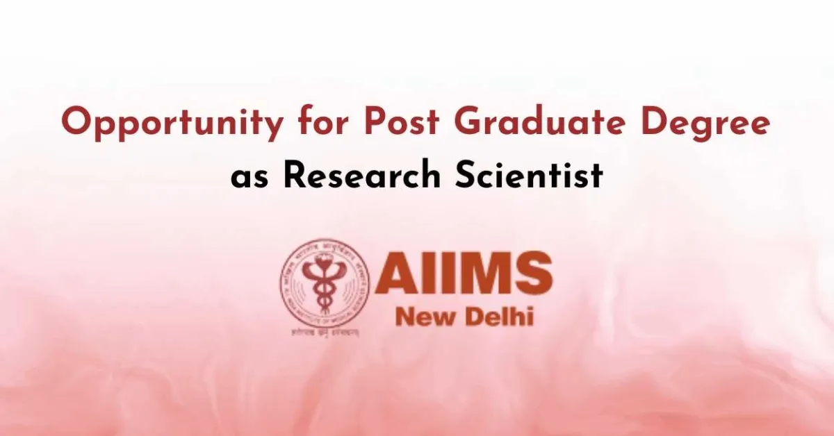 Opportunity for Post Graduate Degree as Research Scientist at AIIMS