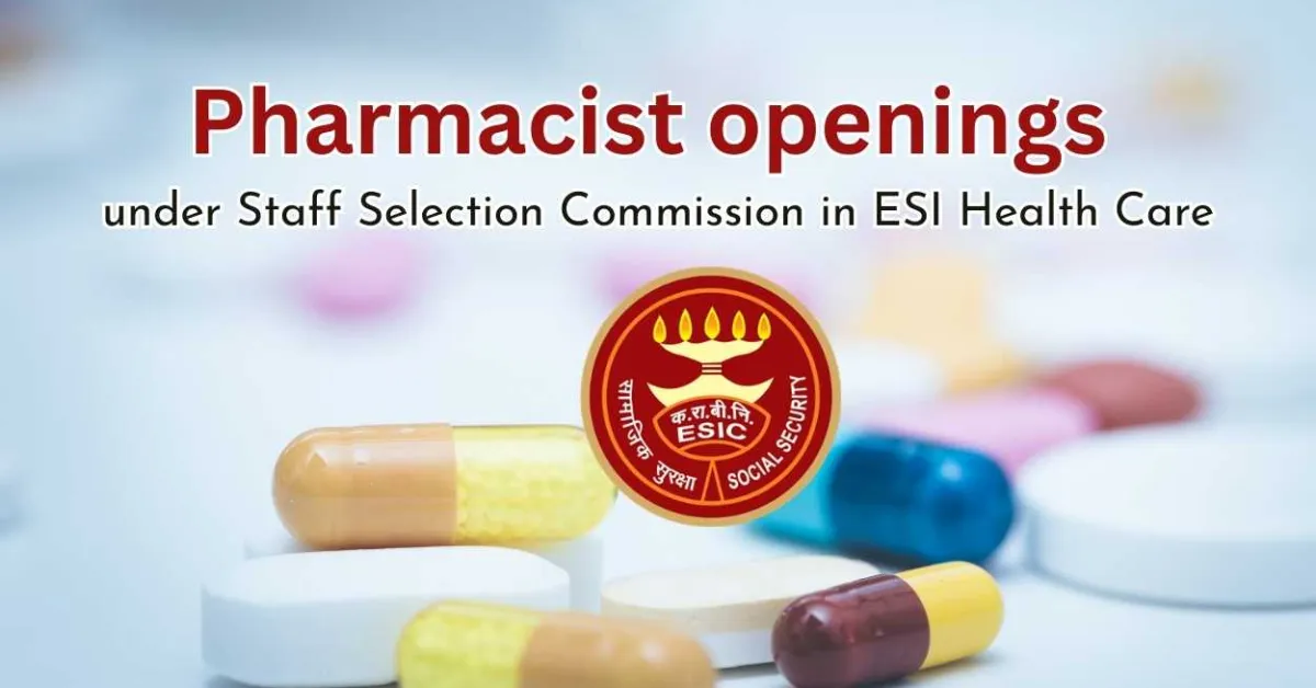 Pharmacist openings under Staff Selection Commission in ESI Health Care