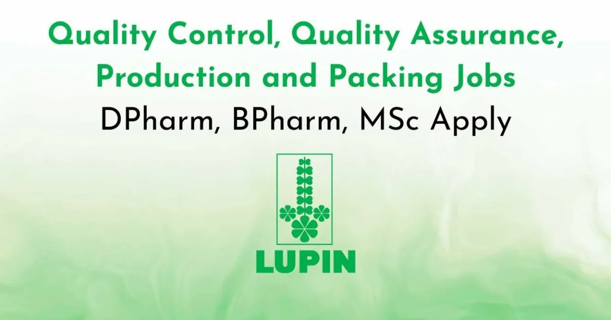 Quality Control, Quality Assurance, Production and Packing Jobs at Lupin Pharma - DPharm, BPharm, MSc Apply