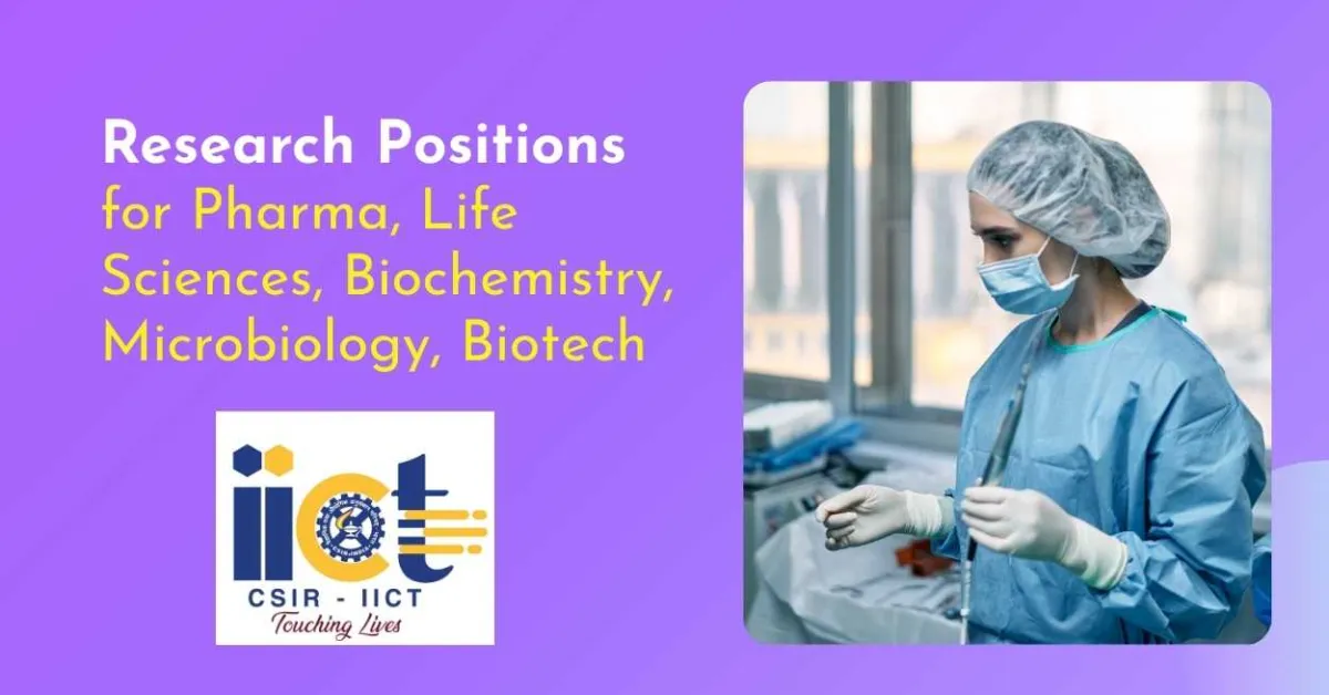 Research Positions for Pharma, Life Sciences, Biochemistry, Microbiology, Biotechnology candidates at CSIR-IICT