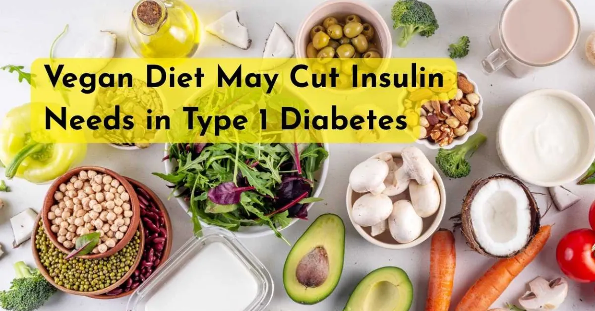 Vegan Diet May Cut Insulin Needs in Type 1 Diabetes