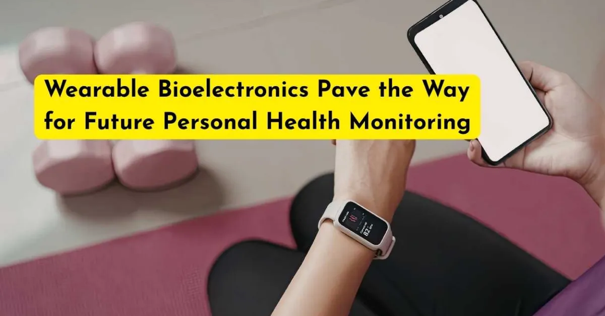 Wearable Bioelectronics Pave the Way for Future Personal Health Monitoring