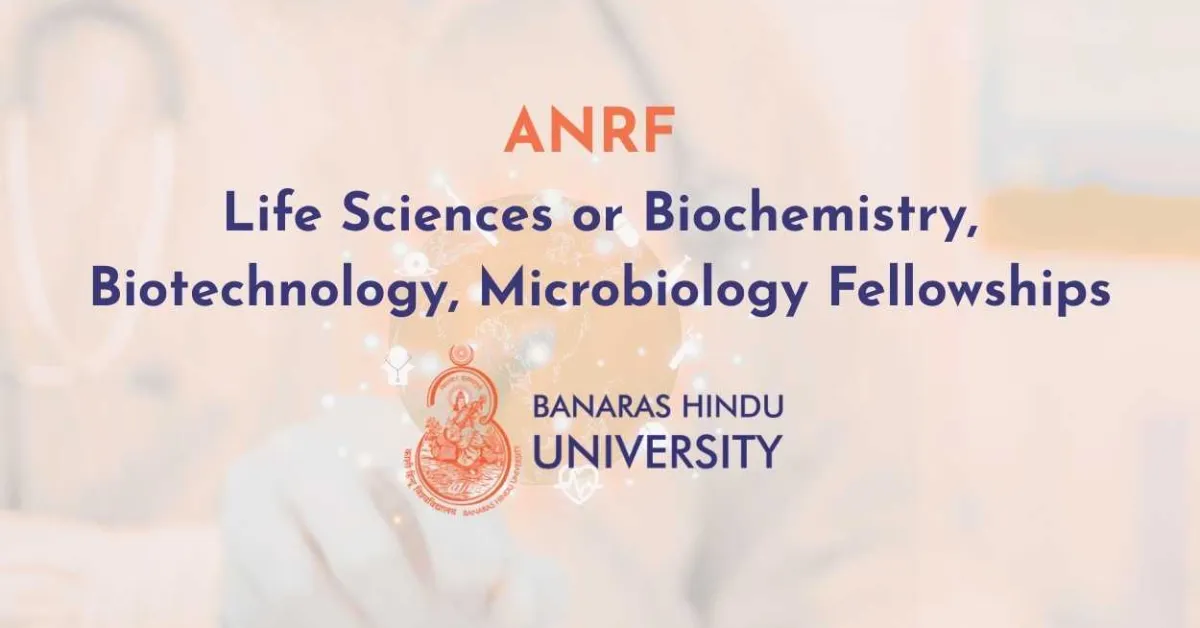 ANRF Life Sciences or Biochemistry, Biotechnology, Microbiology Fellowships at Banaras Hindu University