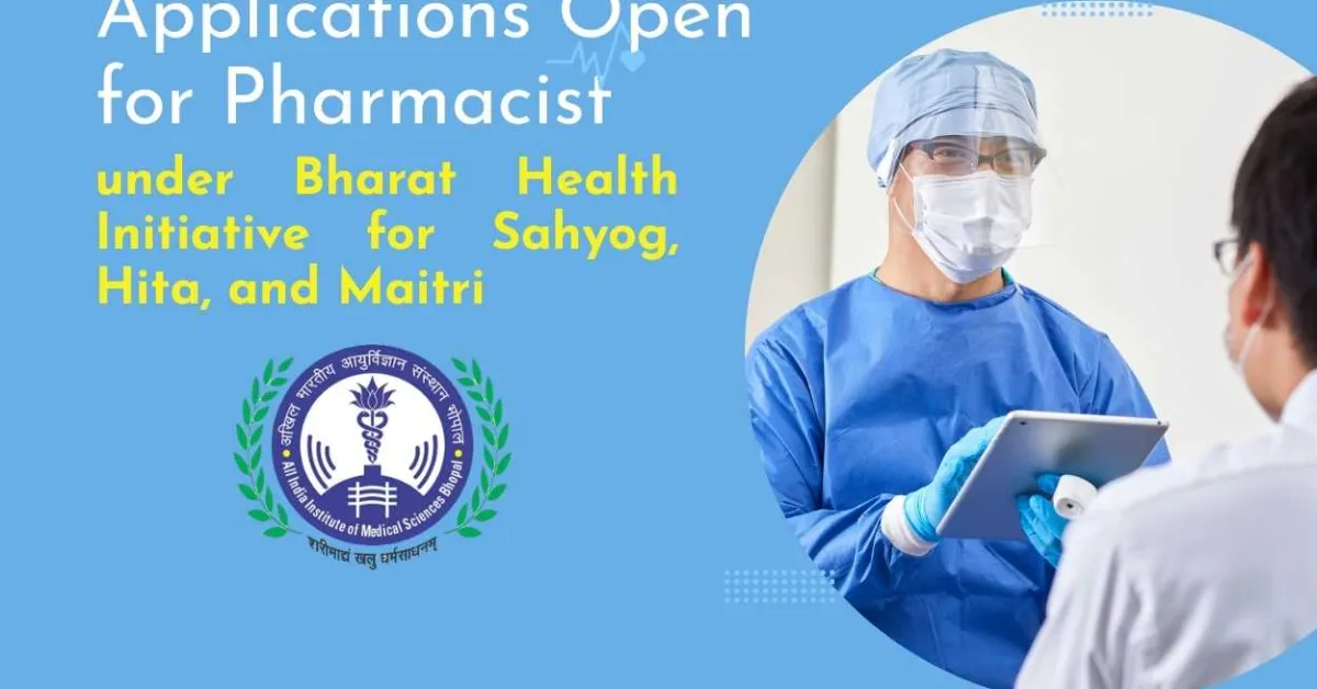 Applications Open for Pharmacist under Bharat Health Initiative for Sahyog, Hita, and Maitri
