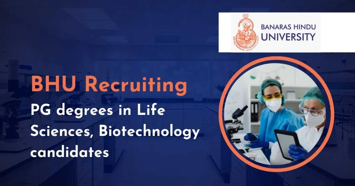 Banaras Hindu University Recruiting PG degrees in Life Sciences, Biotechnology candidates