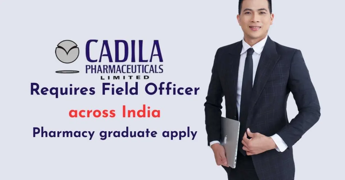 Cadila Pharma requires Field Officer across India