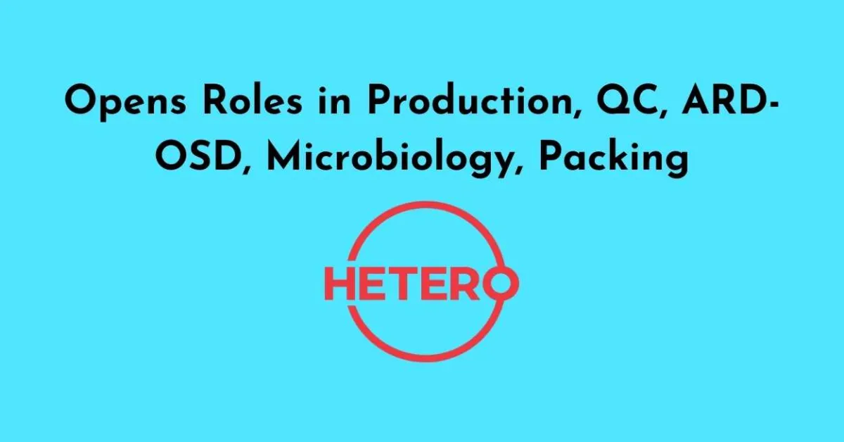 Hetero Opens Roles in Production, QC, ARD-OSD, Microbiology, Packing