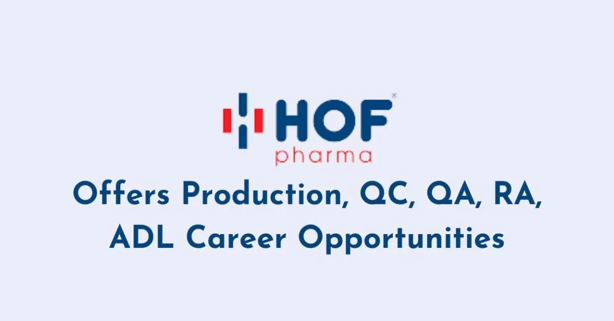 HOF Pharma Offers Production, QC, QA, RA, ADL Career Opportunities