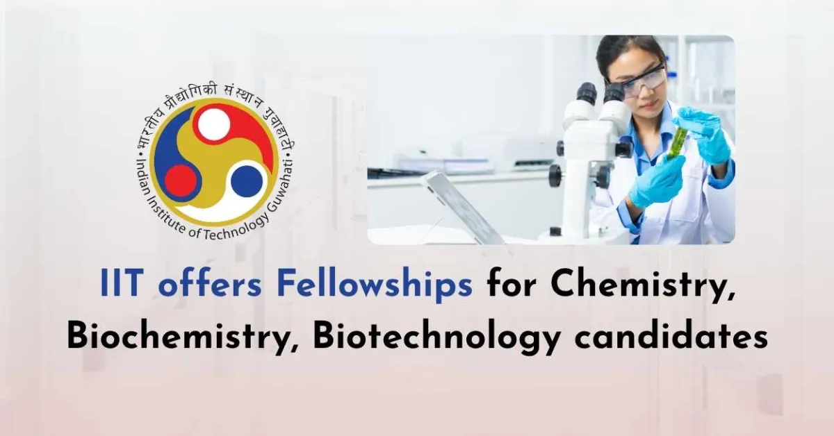 IIT offers Fellowships for Chemistry, Biochemistry, Biotechnology candidates